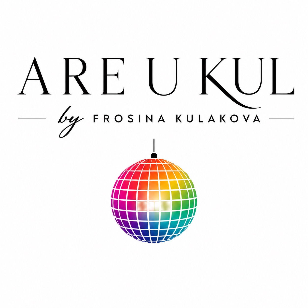 Оригиналното лого ARE U KUL by Frosina Kulakova со шарената диско топка